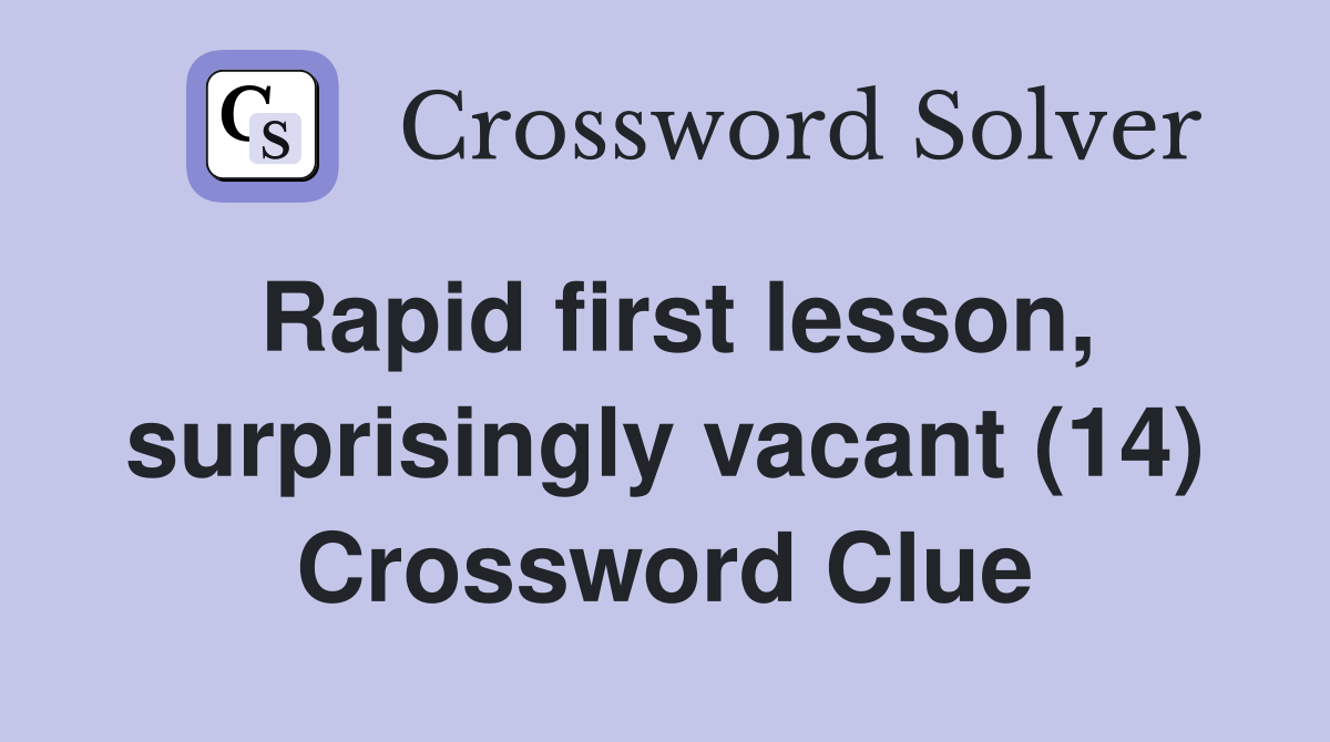 rapid-first-lesson-surprisingly-vacant-14-crossword-clue-answers